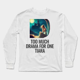 Princess - Too much drama Long Sleeve T-Shirt